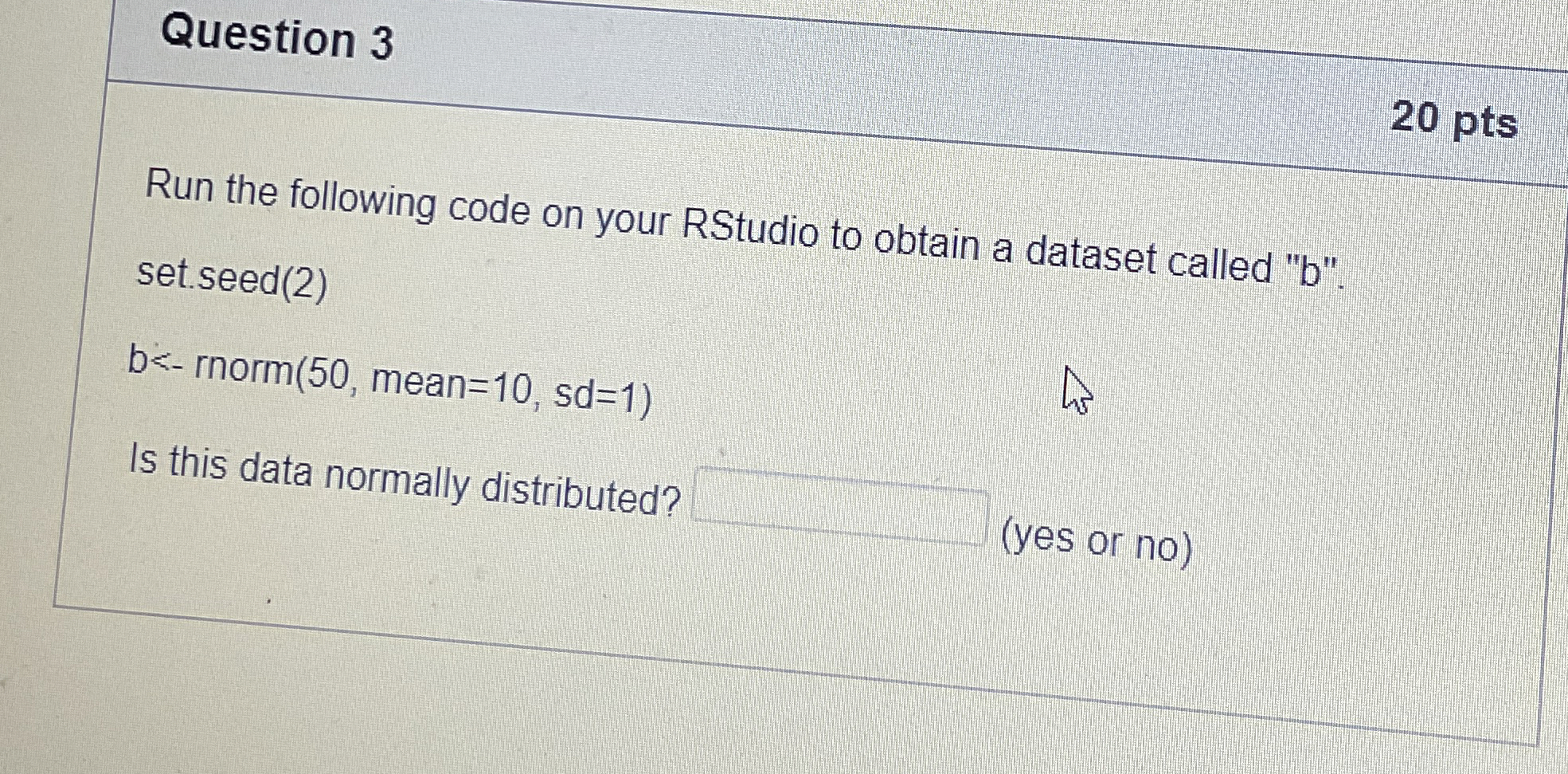 Question 3 2 0 pts Run the following code on your