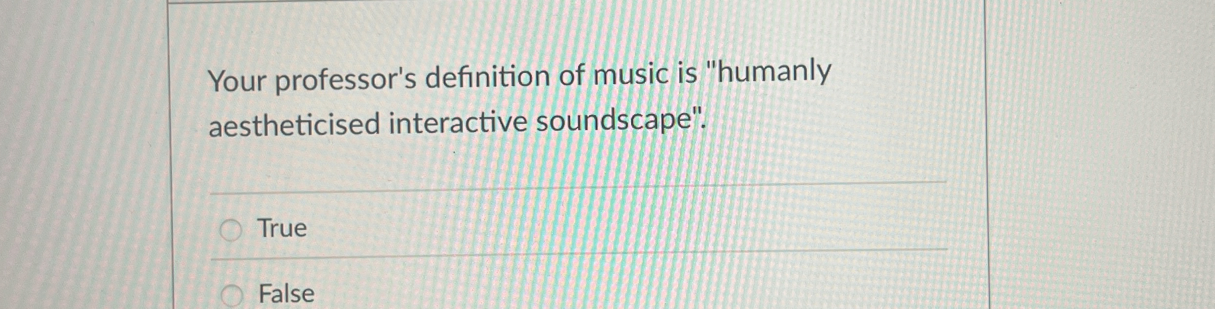 Your professor's definition of music is 