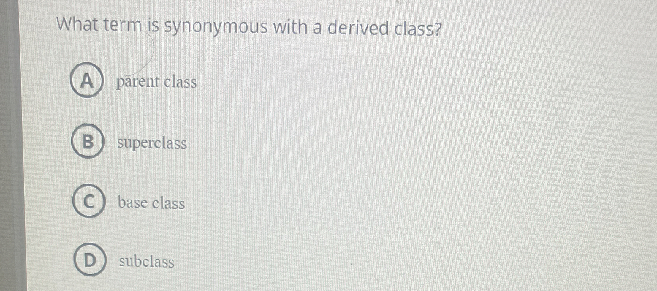 What term is synonymous with a derived class?