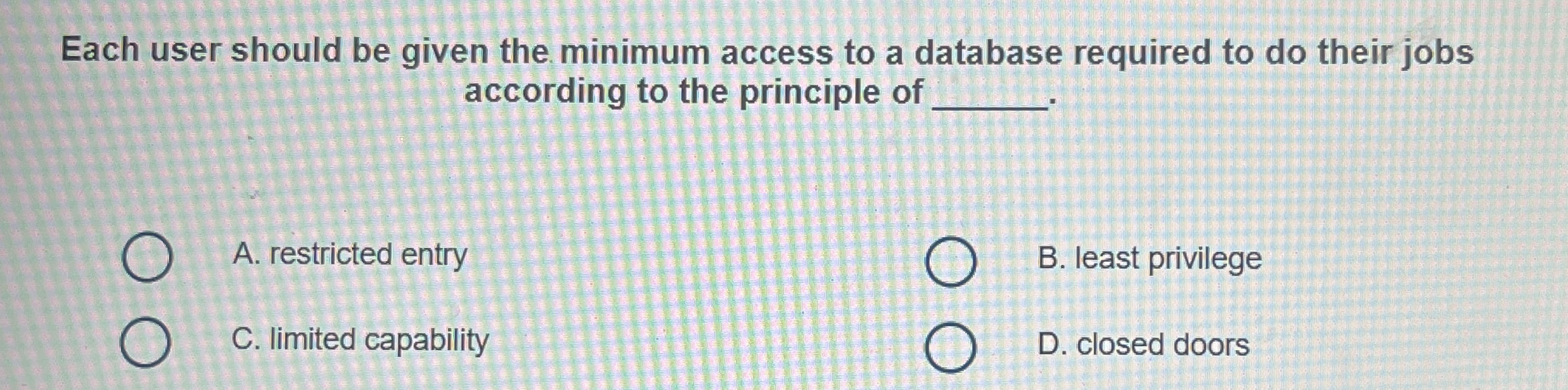 Each user should be given the minimum access to a