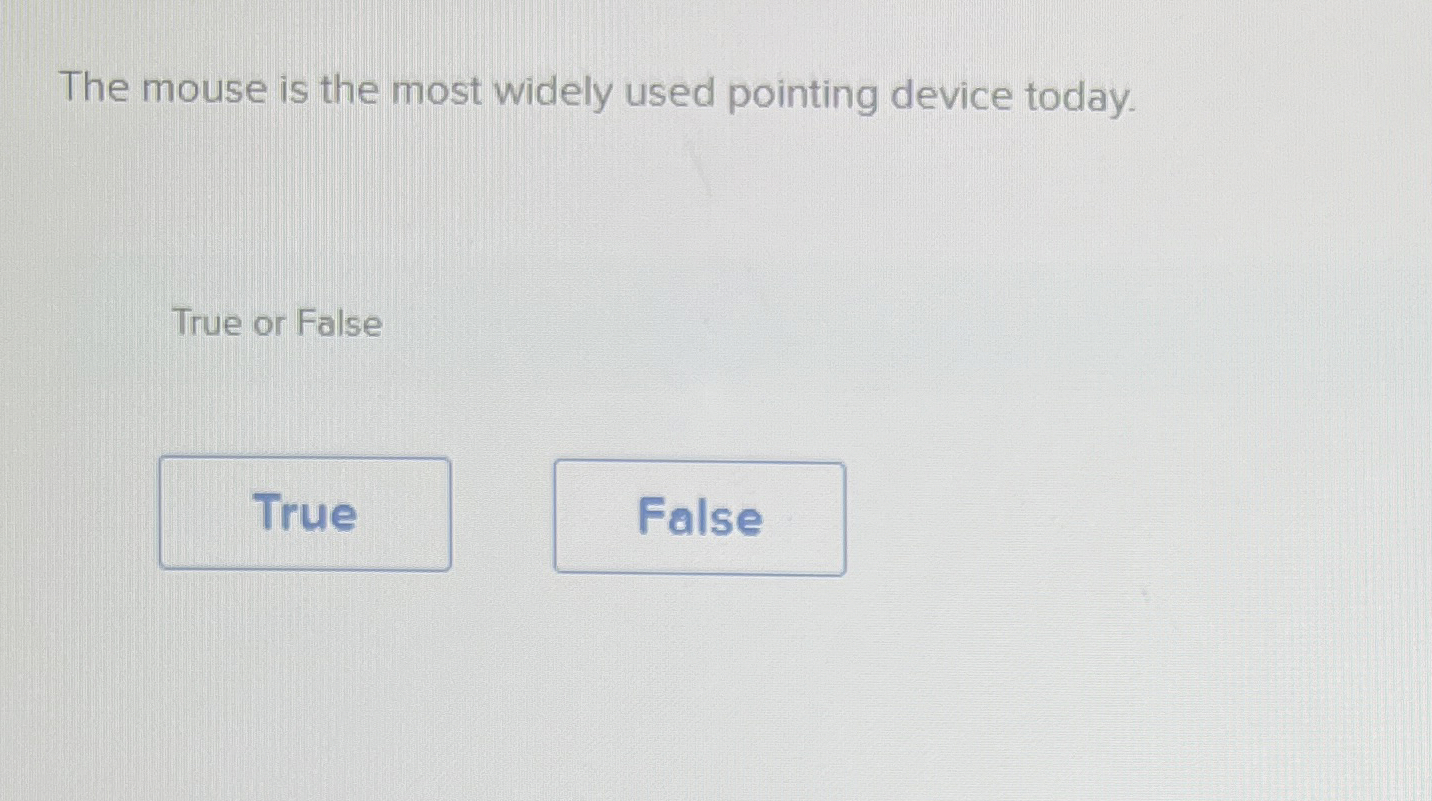 The mouse is the most widely used pointing device