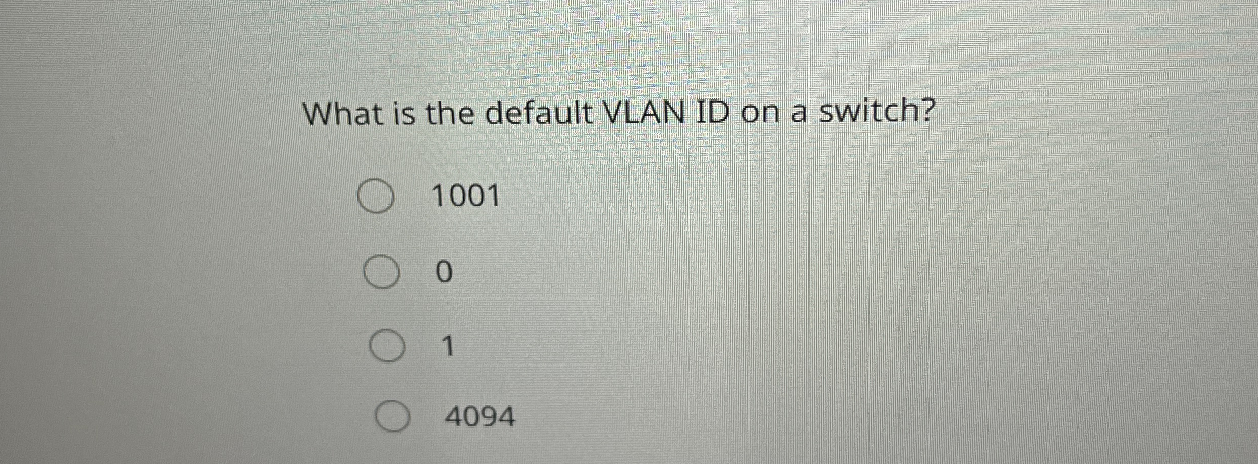 What is the default VLAN ID on a switch? 1 0 0 1
