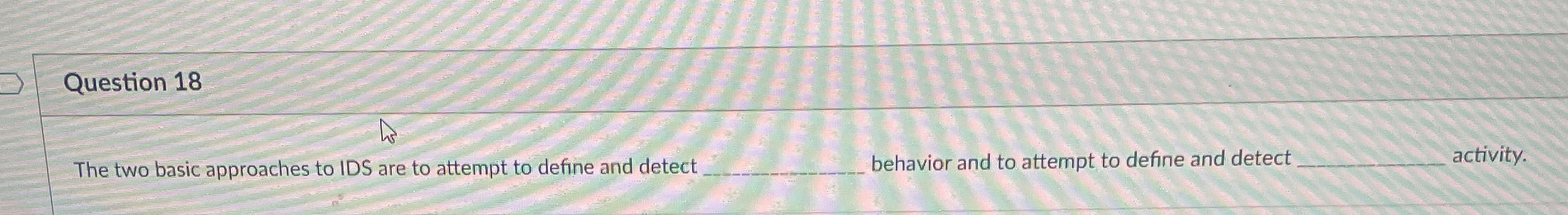 Question 1 8 The two basic approaches to IDS are