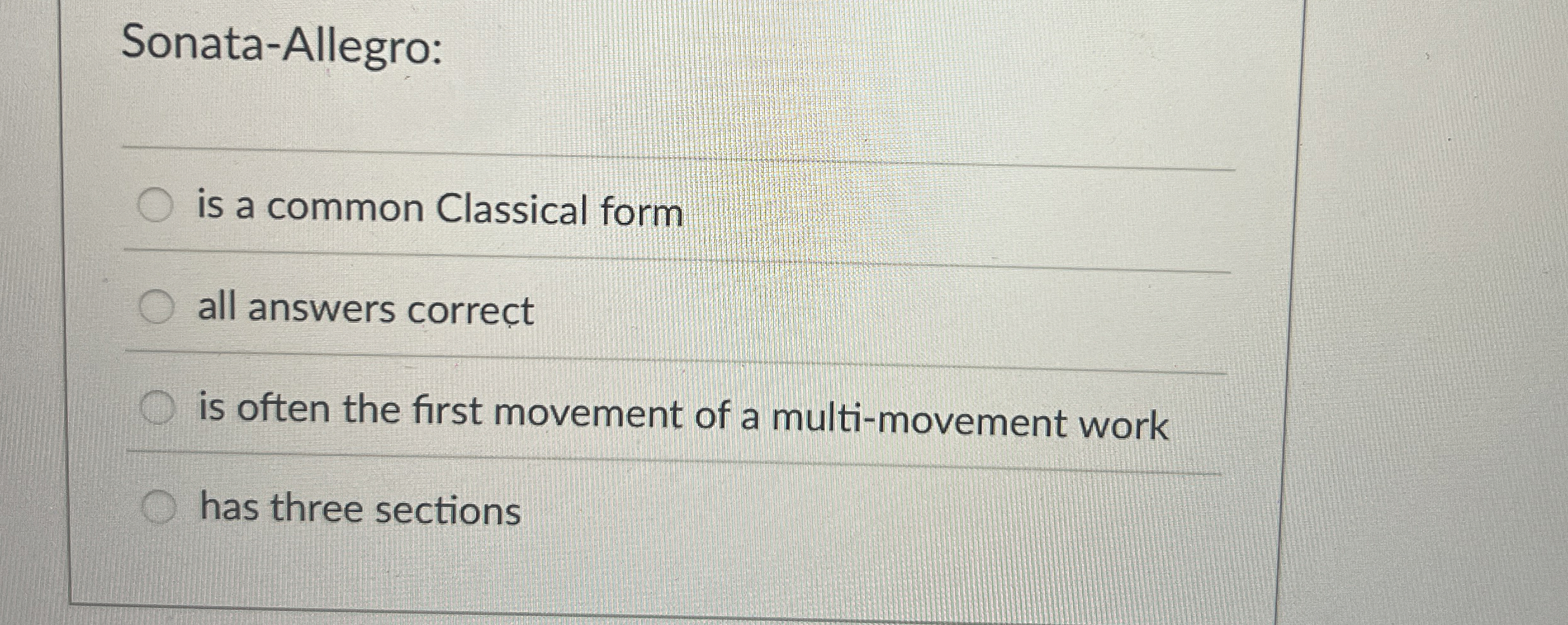Sonata - Allegro: is a common Classical form all