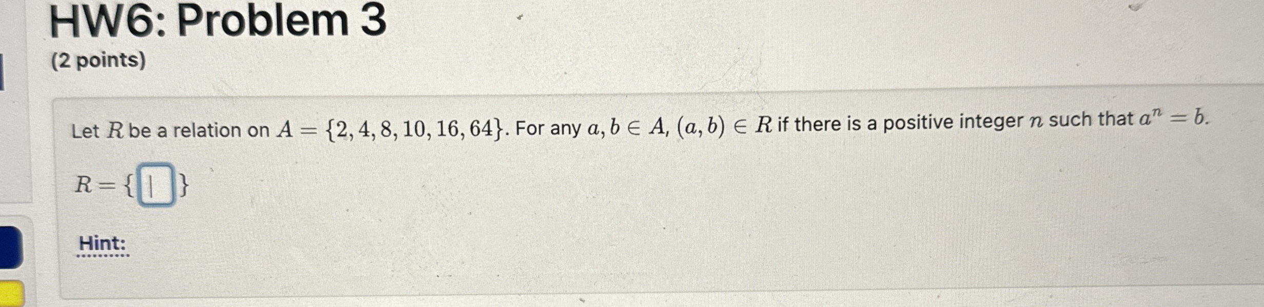 HW 6 : Problem 3 ( 2 points ) Let R be a relation