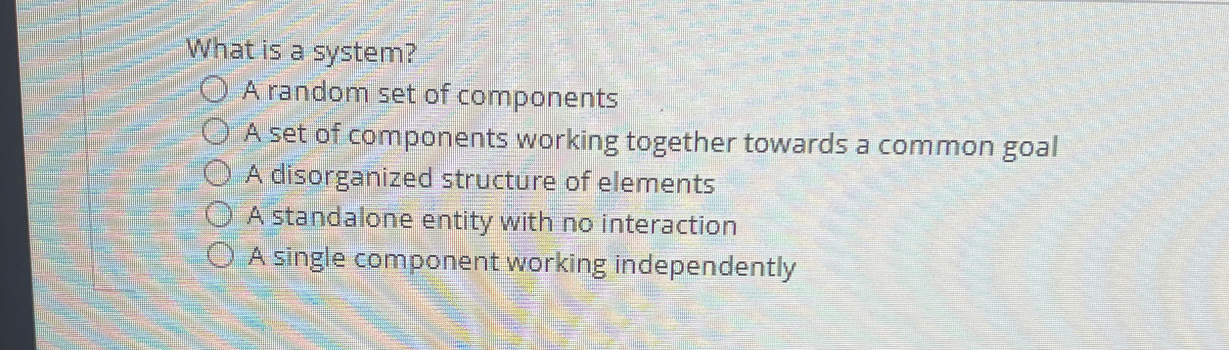 What is a system? A random set of components A