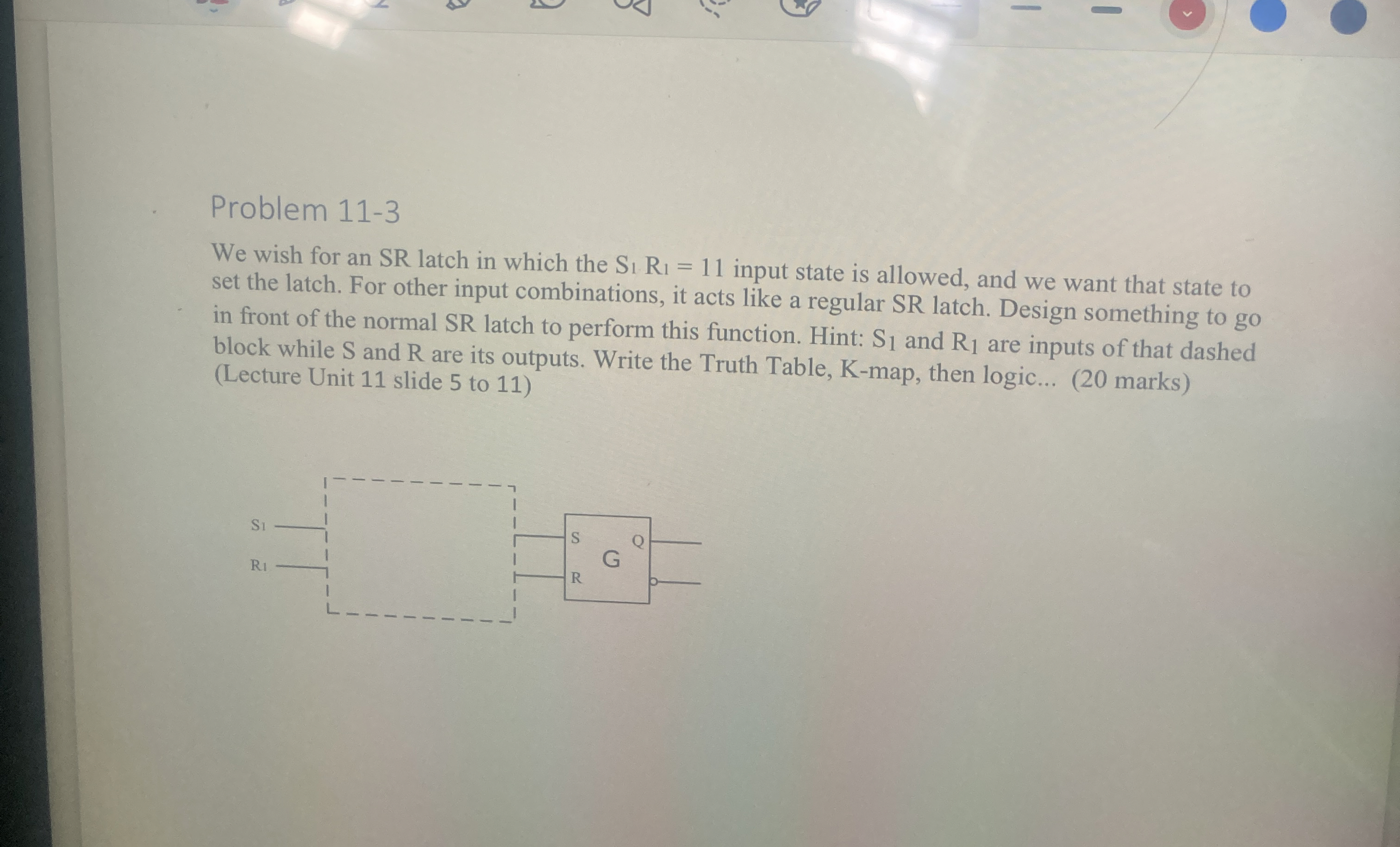 Problem 1 1 - 3 We wish for an SR latch in which