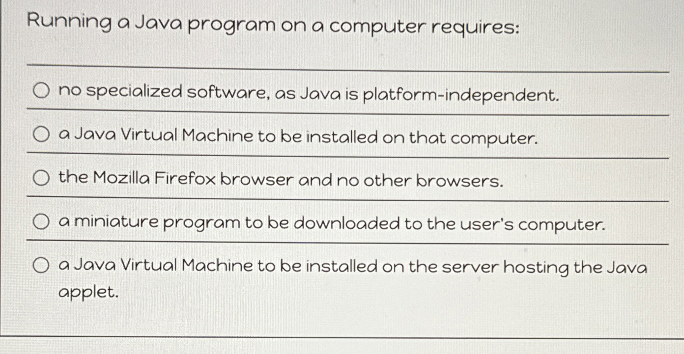 Running a Java program on a computer requires: q