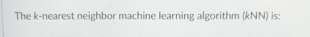 The k - nearest neighbor machine learning