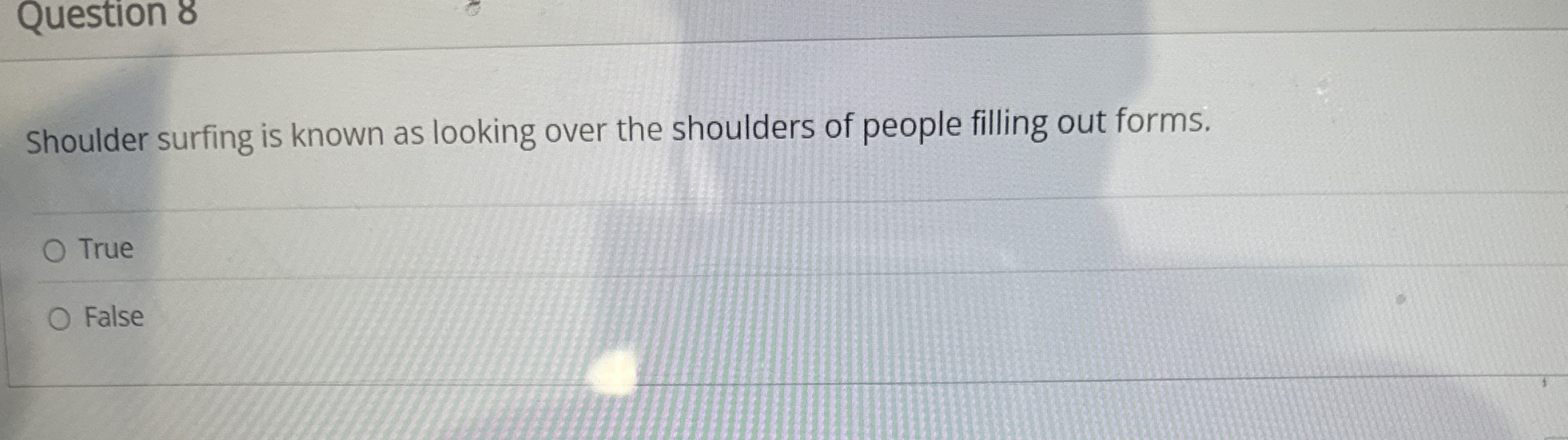 Question 8 Shoulder surfing is known as looking