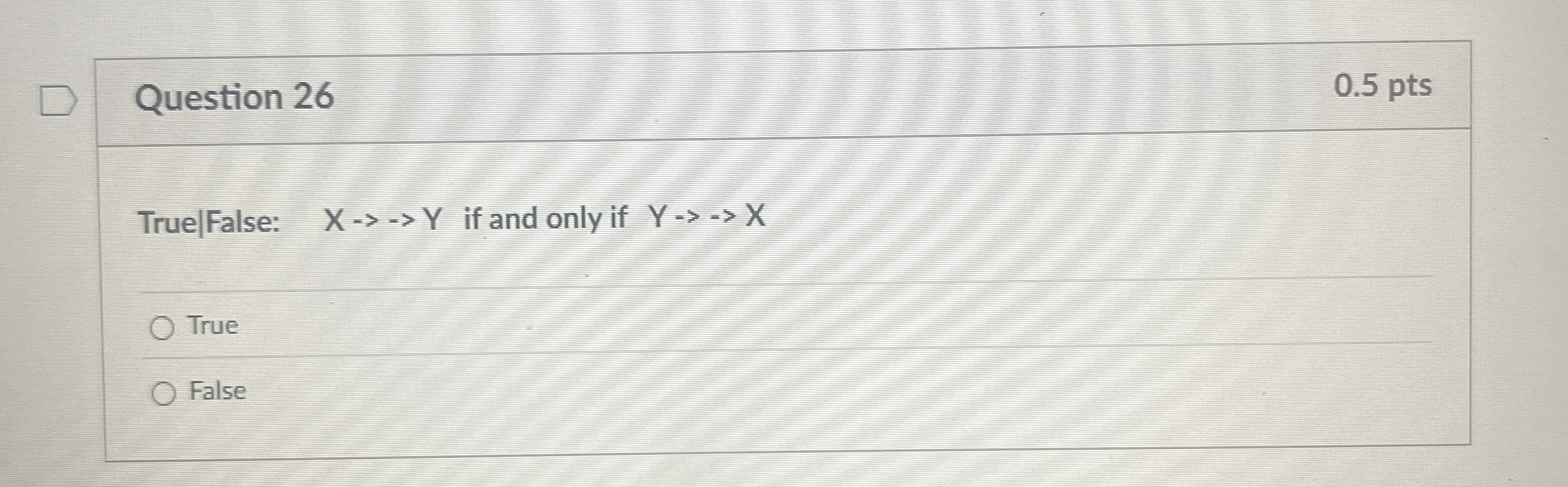 Question 2 6 0 . 5 pts True | False: x Y if and