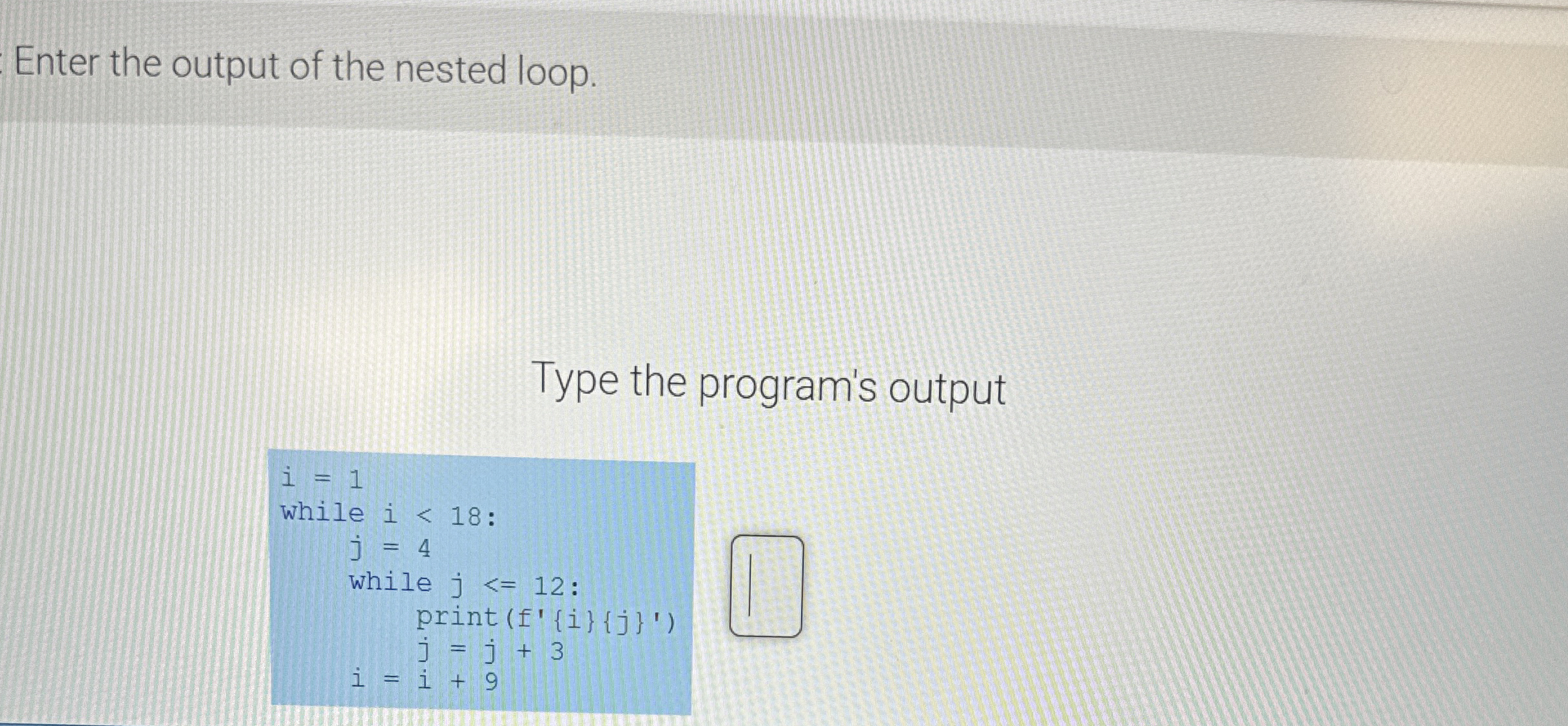 Enter the output of the nested loop. Type the