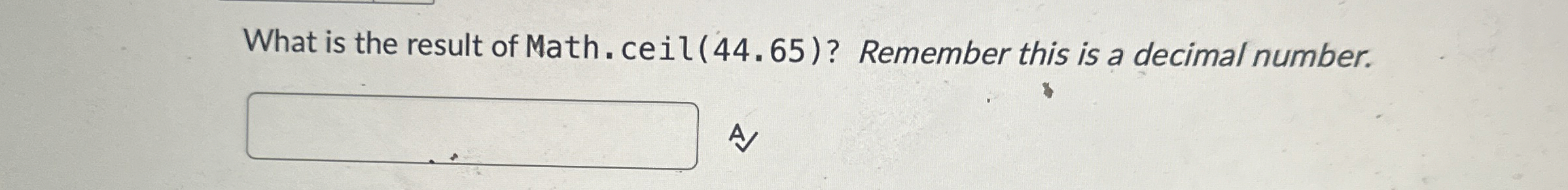 What is the result of Math. ceil ( 4 4 . 6 5 ) ?