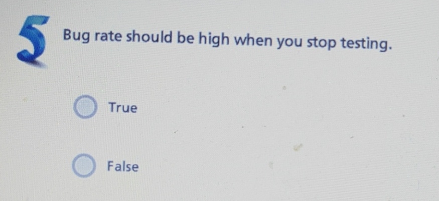 Bug rate should be high when you stop testing.