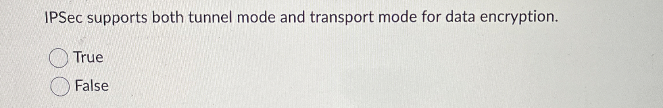 IPSec supports both tunnel mode and transport