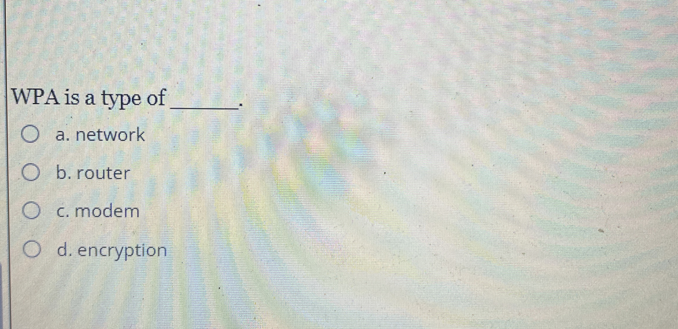 WPA is a type of q , a . network b . router c .