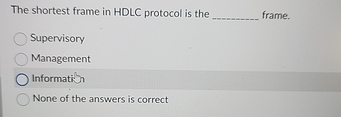 The shortest frame in HDLC protocol is the frame.