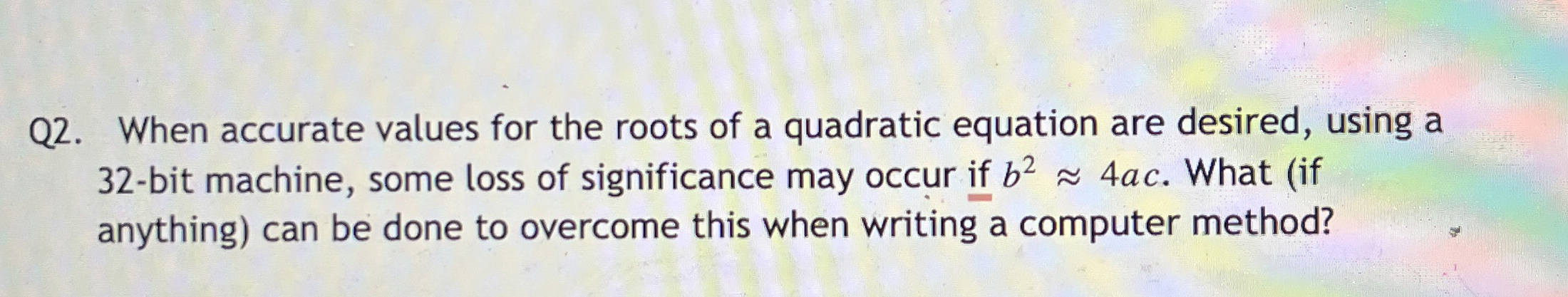 Q 2 . When accurate values for the roots of a