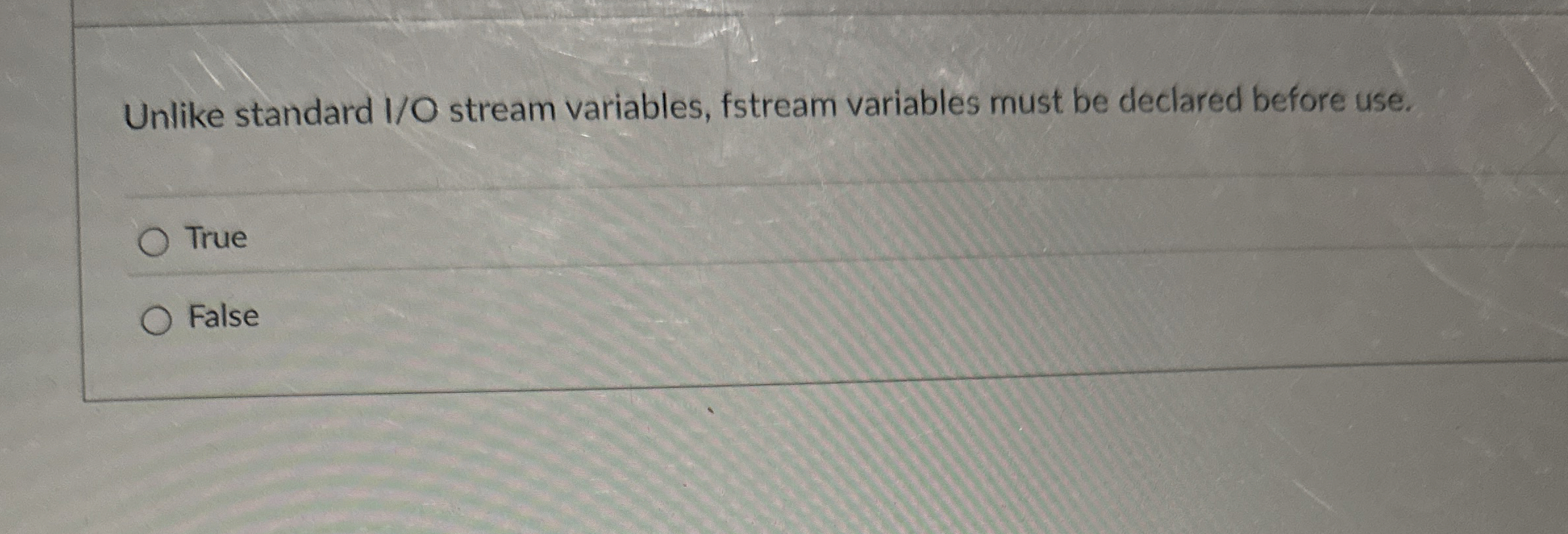 Unlike standard I / O stream variables, fstream