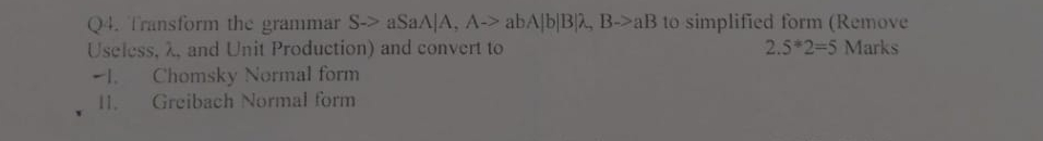 Q 4 . Transform the grammar S aSaA | A , A abA |