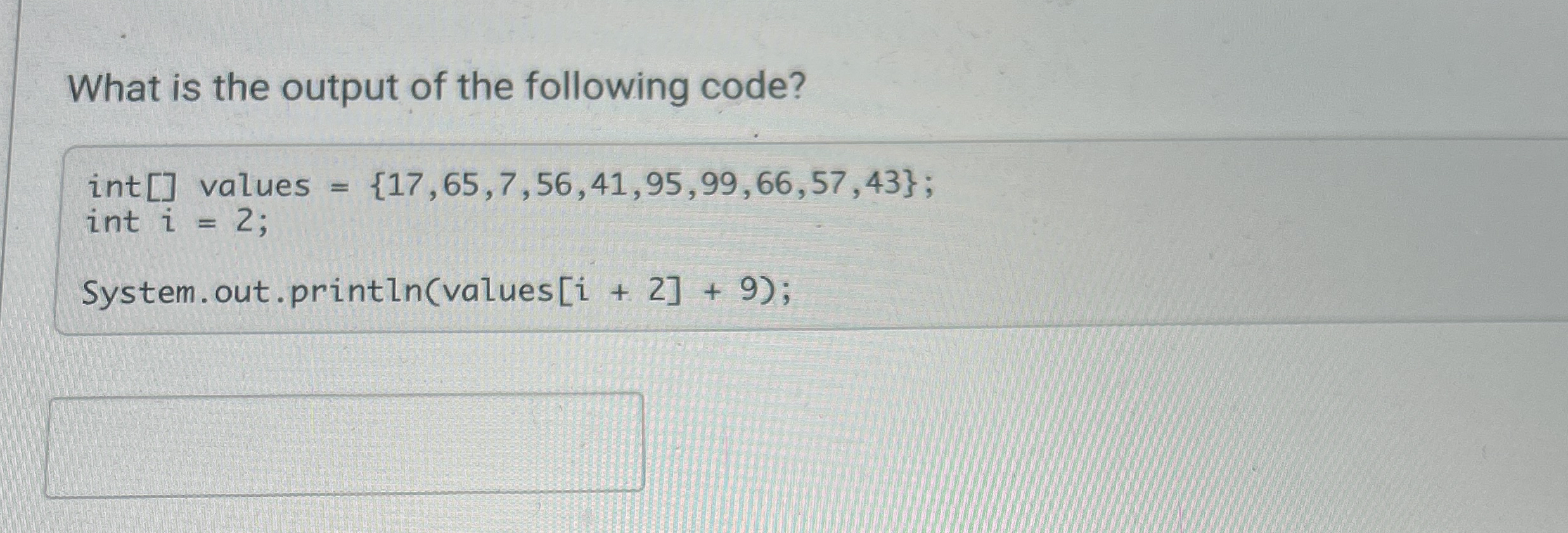 What is the output of the following code? int [ ]