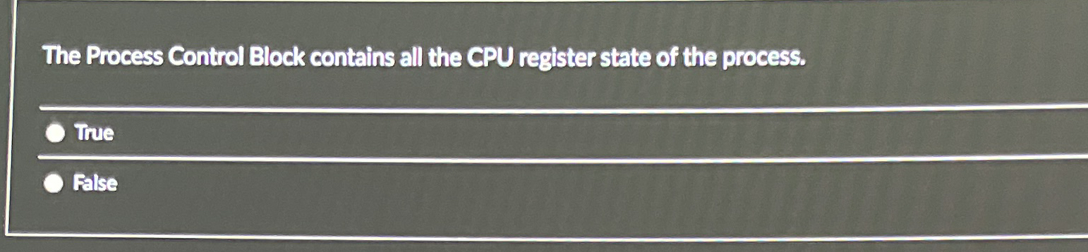 The Process Control Block contains all the CPU
