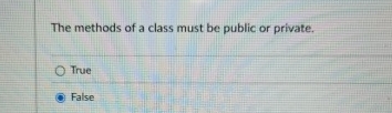 The methods of a class must be public or private.