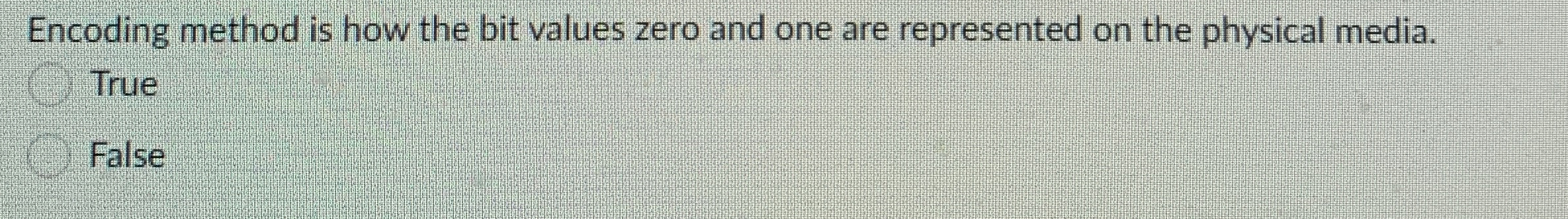 Encoding method is how the bit values zero and