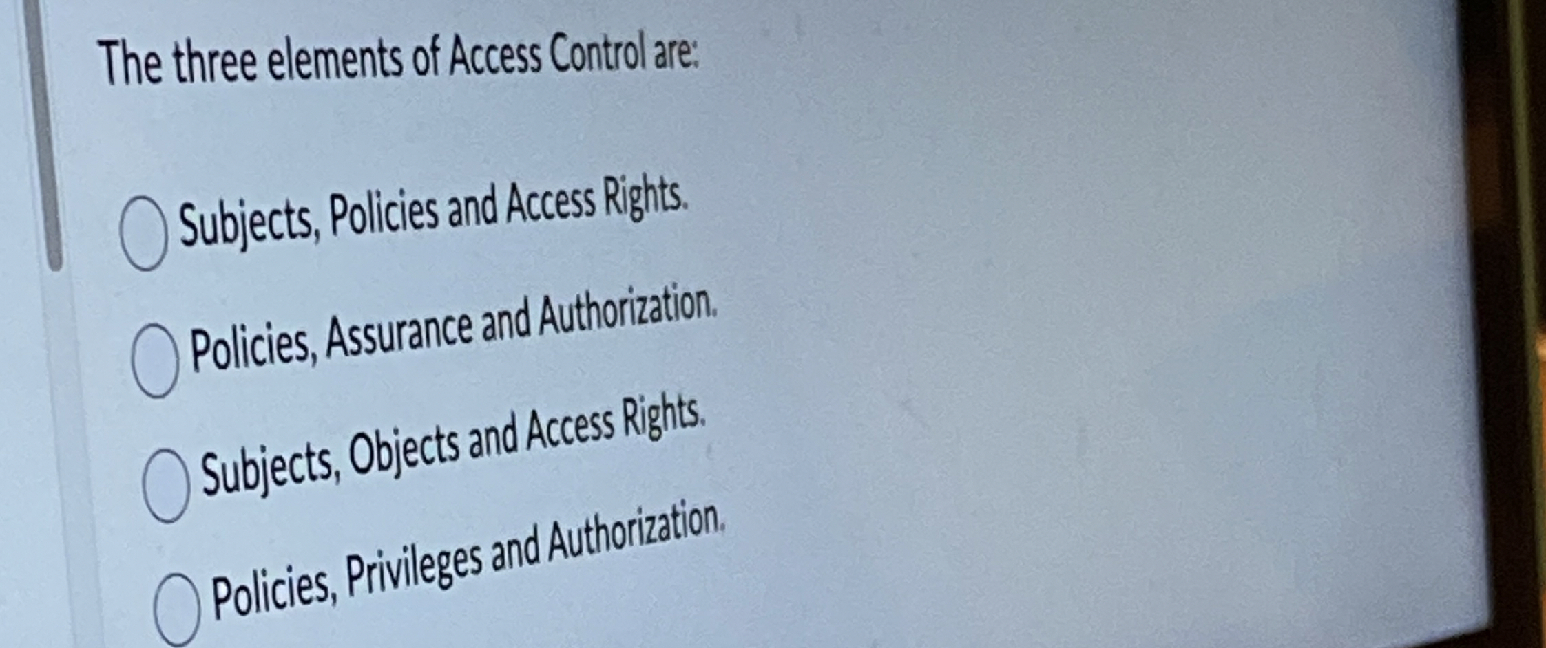 The three elements of Access Control are: