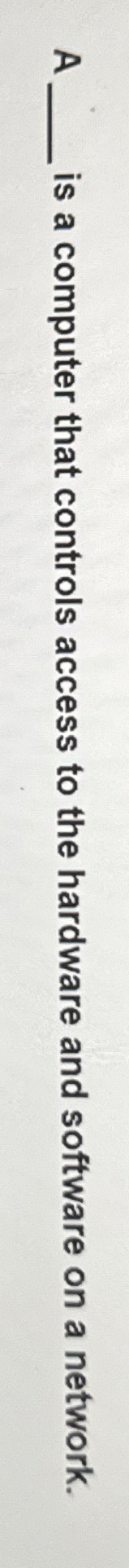 A is a computer that controls access to the