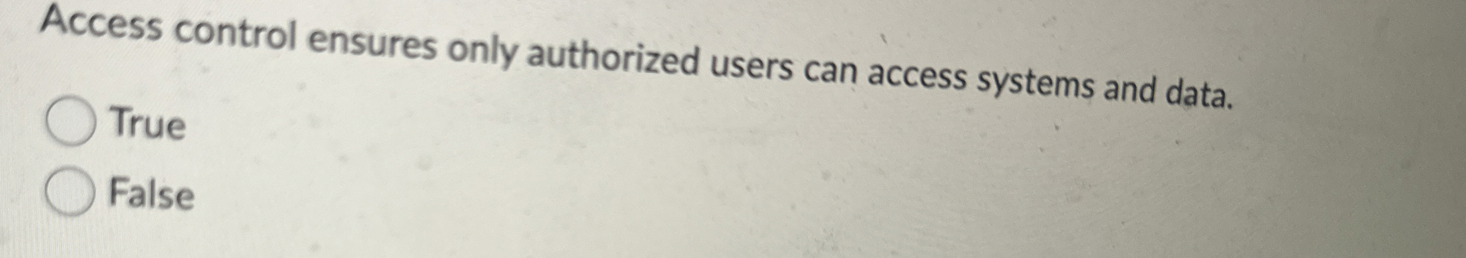 Access control ensures only authorized users can