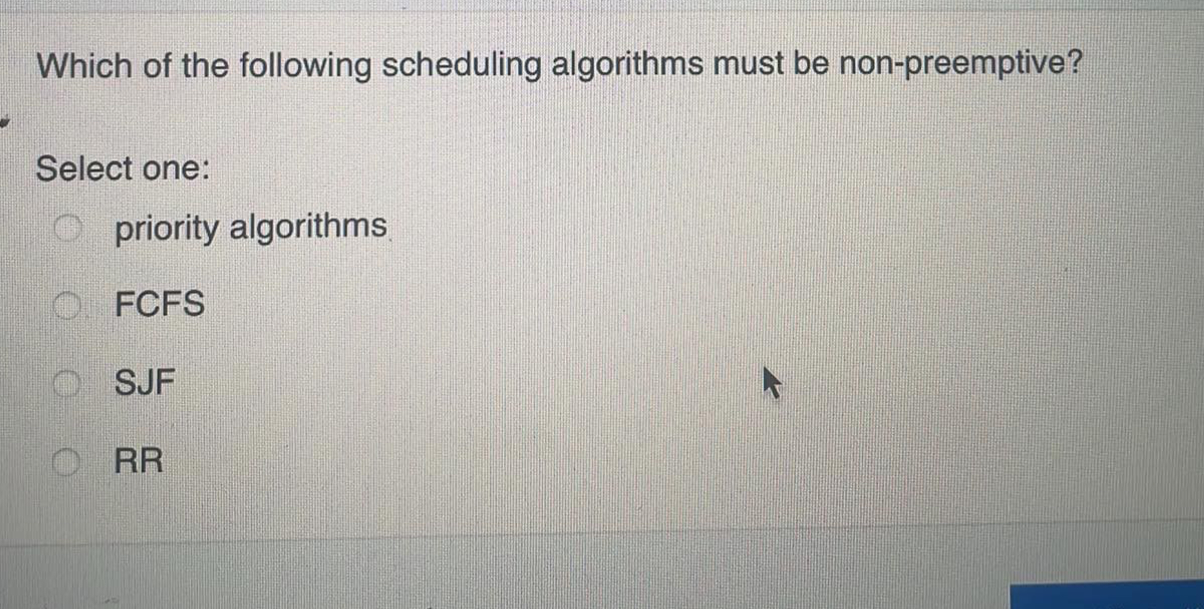 Which of the following scheduling algorithms must