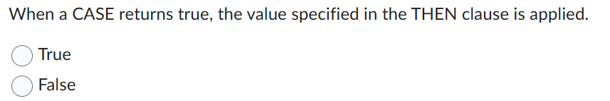 When a CASE returns true, the value specified in