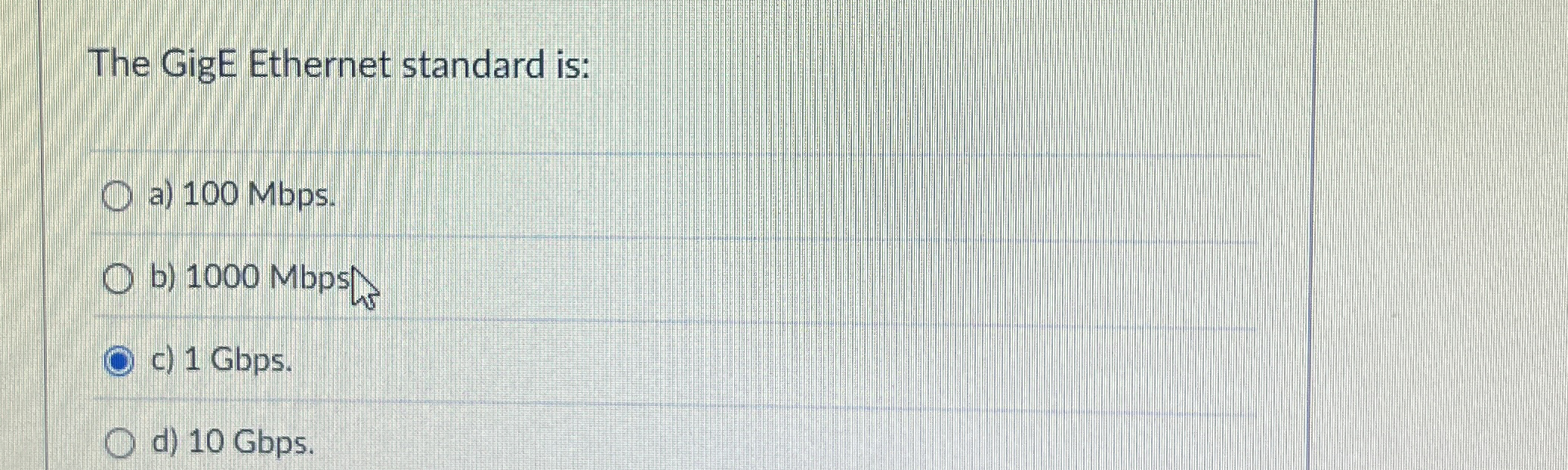 The GigE Ethernet standard is: a ) 1 0 0 Mbps . b