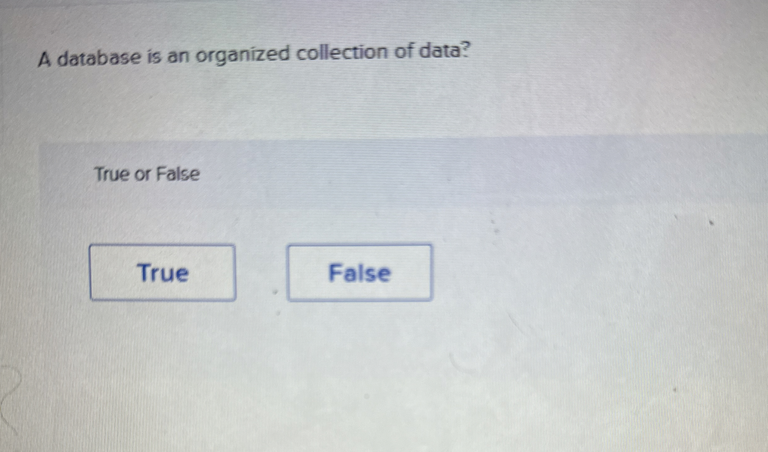 A database is an organized collection of data?