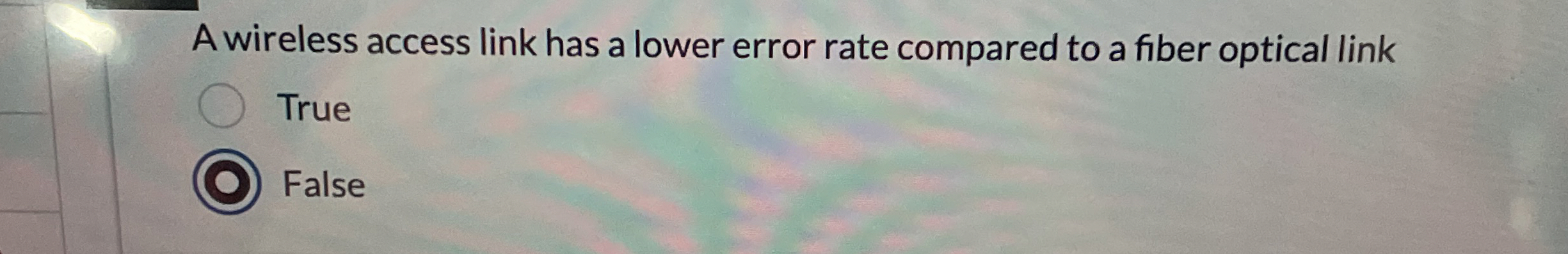A wireless access link has a lower error rate