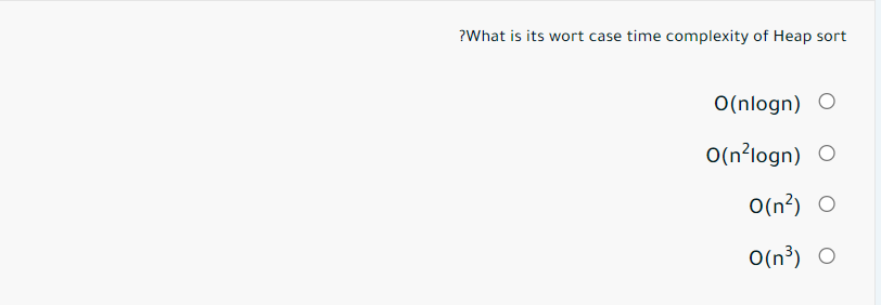 ? What is its wort case time complexity of Heap