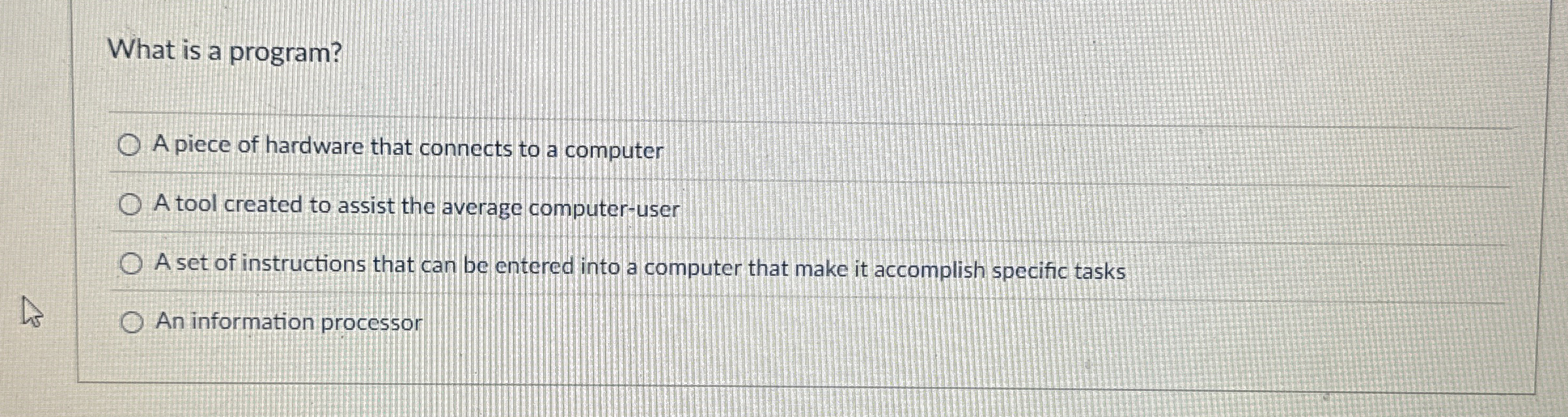 What is a program? A piece of hardware that