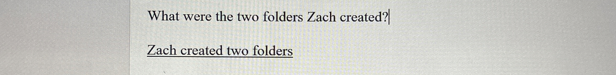 What were the two folders Zach created? | Zach