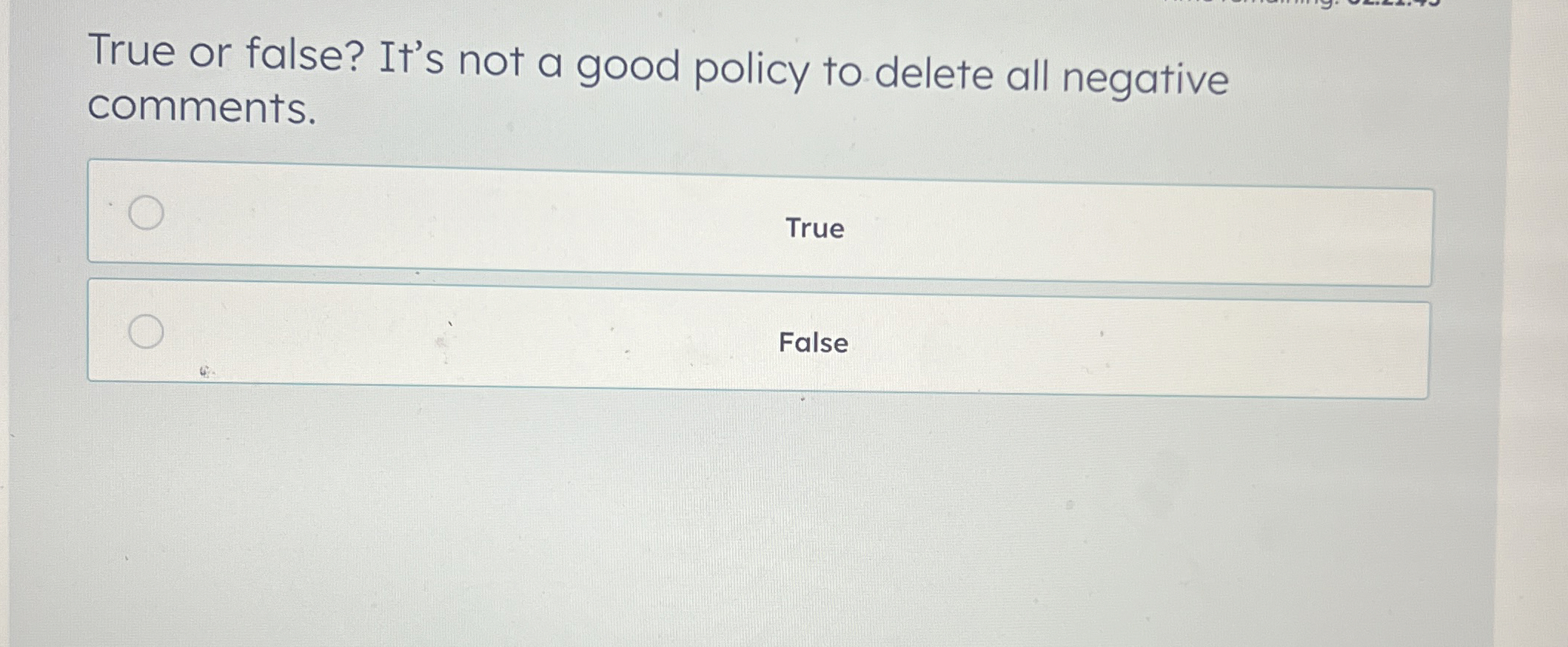 True or false? It's not a good policy to delete