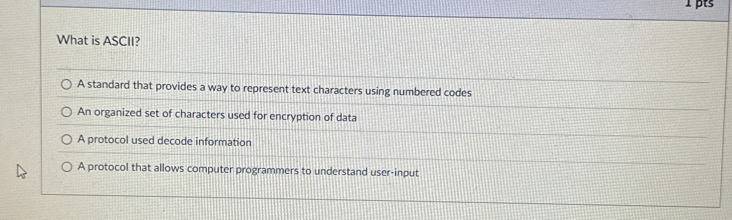 What is ASCII? A standard that provides a way to