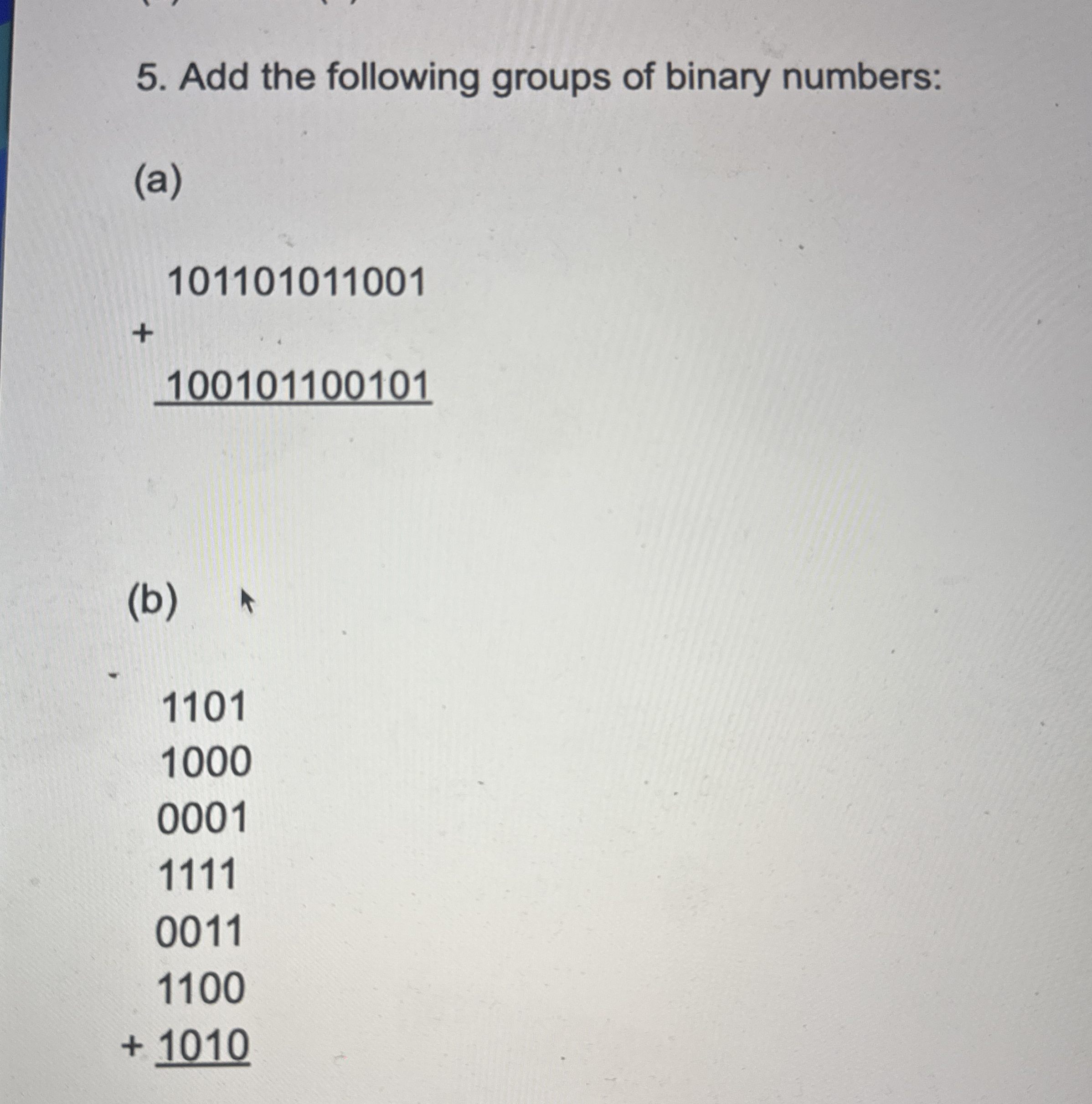 Add the following groups of binary numbers: ( a )
