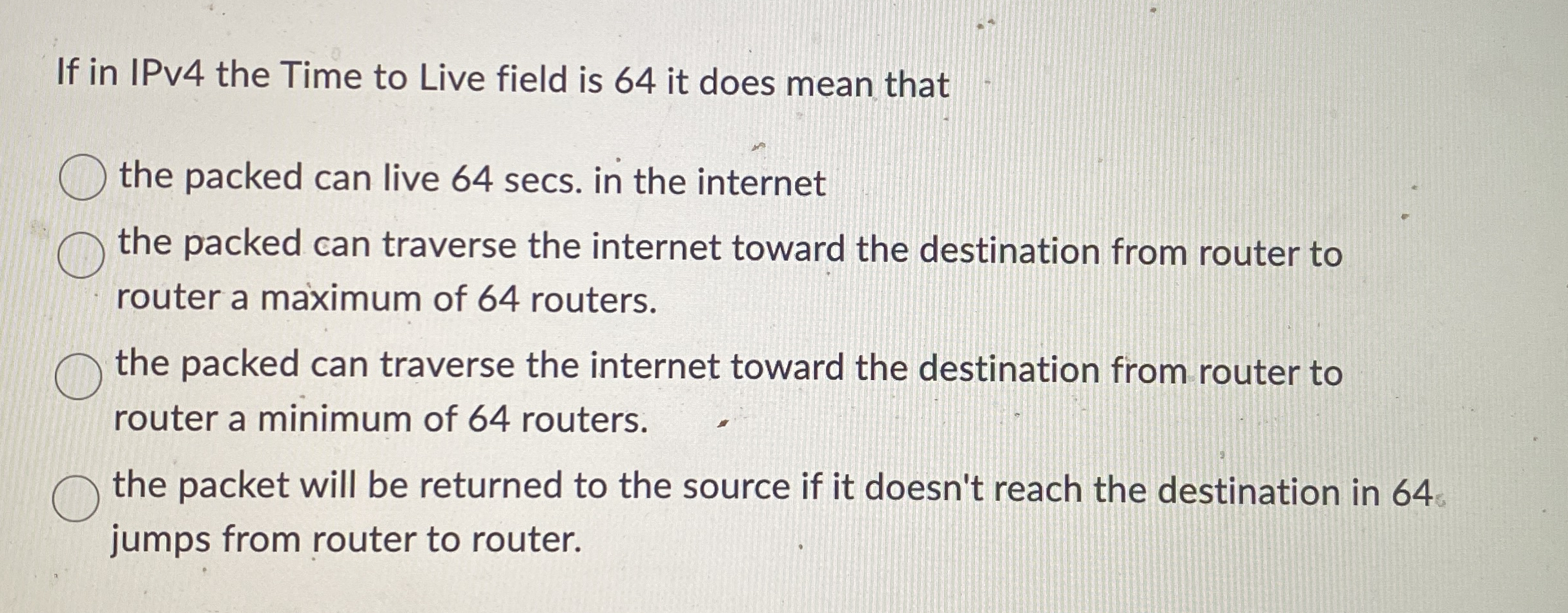If in IPv 4 the Time to Live field is 6 4 it does