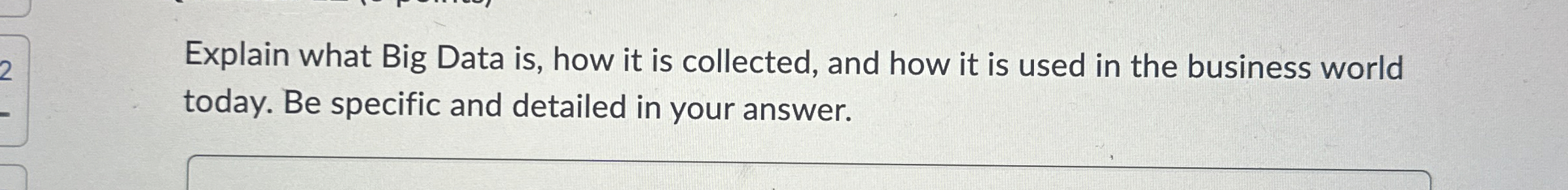 Explain what Big Data is , how it is collected,