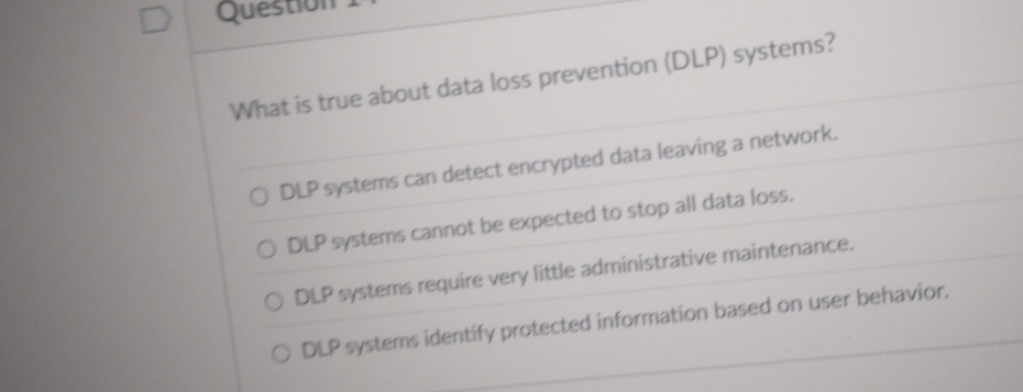What is true about data loss prevention ( DLP )