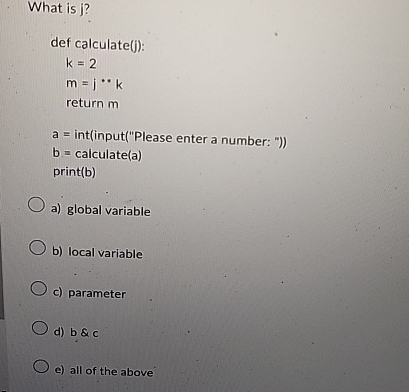 What is j ? def calculate ( j ) : k = 2 m =