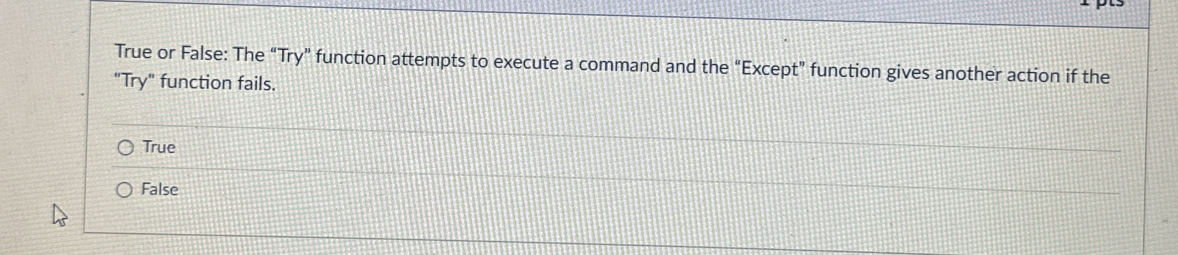 True or False: The "Try" function attempts to