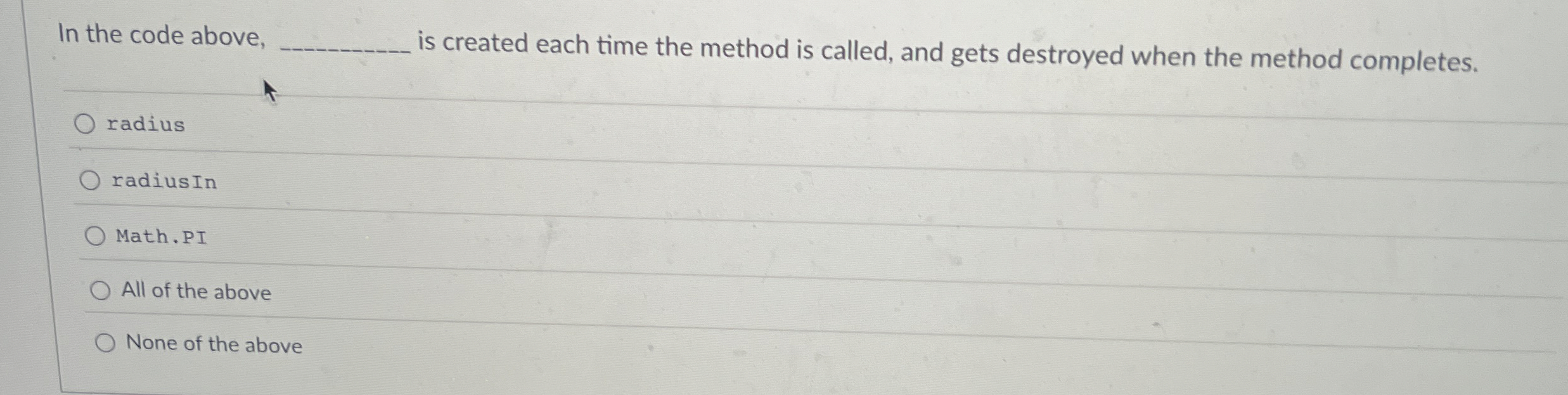 In the code above, is created each time the