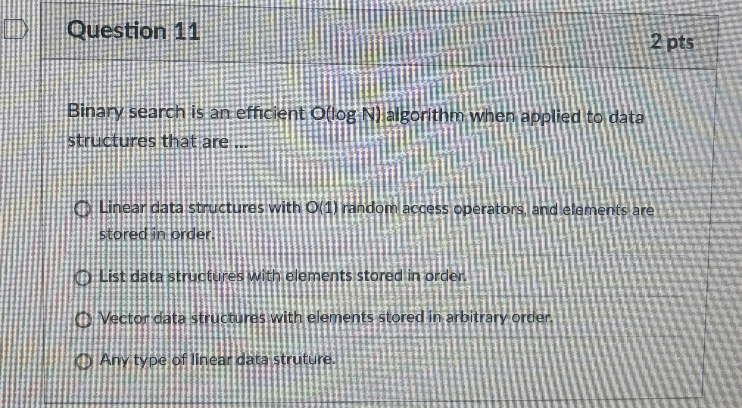 Question 1 1 2 pts Binary search is an efficient