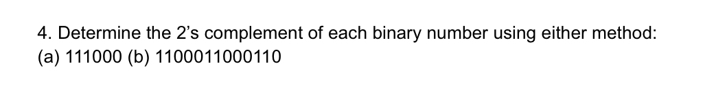 Determine the 2 ' s complement of each binary